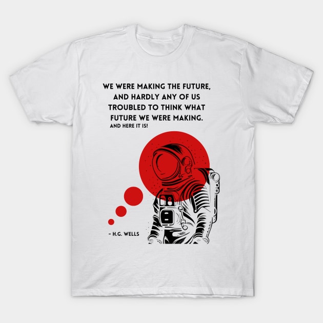 Astronaut H.G. Wells's Quote T-Shirt T-Shirt by The Verse Collection